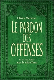 Le Pardon Des Offenses - Se Reconcilier Avec La Mere-Terre