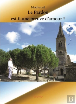 Bertrand.pt - Le Pardon Est-Il Une Preuve D'Amour ?
