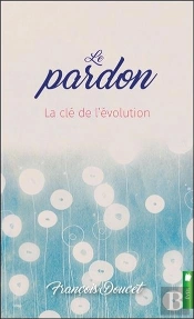 Le Pardon - La Cle De L'Evolution