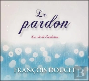 Le Pardon - La Cle De L'Evolution - Livre Audio