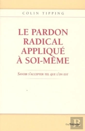 Le Pardon Radical Appliqué À Soi-Même ; Savoir S'Accepter Tel Que L'On Est
