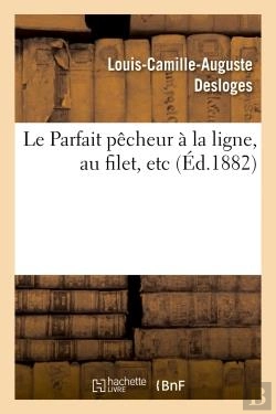 Bertrand.pt - Le Parfait Pecheur A La Ligne, Au Filet, Etc., Suivi D'Un Traite De Pisciculture Simplifie