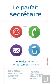 Le Parfait Secrétaire ; 250 Modèles De Lettres Et 1001 Conseils Pratiques