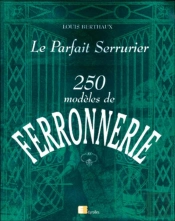 Le Parfait Serrurier ; 250 Modèles De Ferronnerie