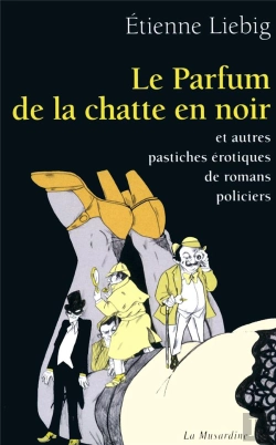 Bertrand.pt - Le Parfum De La Chatte En Noir ; Et Autres Pastiches Érotiques De Romans Policiers