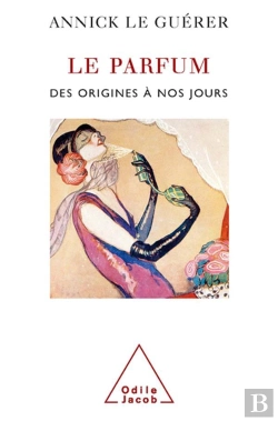 Bertrand.pt - Le Parfum ; Des Origines A Nos Jours