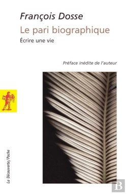 Bertrand.pt - Le Pari Biographique ; Écrire Une Vie