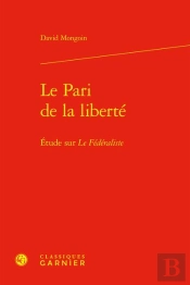 Le Pari De La Liberte - Etude Sur Le Federaliste