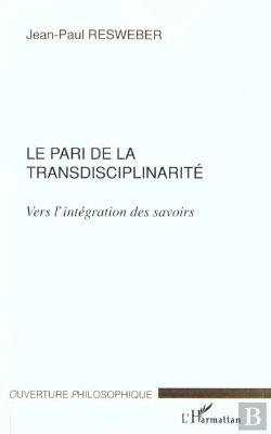 Bertrand.pt - Le Pari De La Transdisciplinarite ; Vers L'Integration Des Savoirs