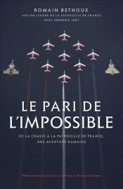 Le Pari De L'Impossible ; De La Chasse À La Patrouille De France, Une Aventure Humaine