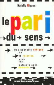 Le Pari Du Sens. Une Nouvelle Ethique De La Relation Avec Des Patients Ages Dements