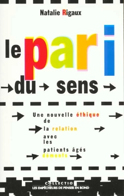 Bertrand.pt - Le Pari Du Sens. Une Nouvelle Ethique De La Relation Avec Des Patients Ages Dements