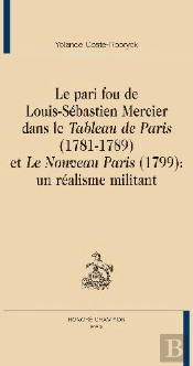 Le Pari Fou De Louis-Sébastien Mercier Dans Le Tableau De Paris (1781-1789) Et Le Nouveau Paris (1799) : Un Réalisme Militant