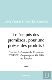 Le Pari Pris Des Premières : Pour Une Poésie Des Produits ! : Première Professionnelle Commerce 2020-2021 Du Lycée Vauban De Pontoise