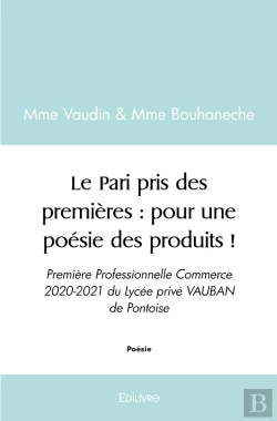 Bertrand.pt - Le Pari Pris Des Premières : Pour Une Poésie Des Produits ! : Première Professionnelle Commerce 2020-2021 Du Lycée Vauban De Pontoise