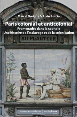 Bertrand.pt - Le Paris Colonial Et Anticolonial : Promenades Dans La Capitale  Et Sa Banlieue, Au Fil Des Lieux Liés À L'Histoire De L'Esclavage Et De La Colonisation