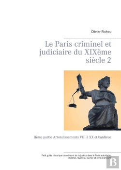 Bertrand.pt - Le Paris Criminel Et Judiciaire Du Xixeme Siecle 2 - Iieme Partie Arrondissements V