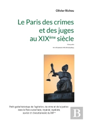 Le Paris Criminel Et Judiciaire Du Xixème Siècle 2 : Iième Partie Arrondissements Viii À Xx Et Banlieue