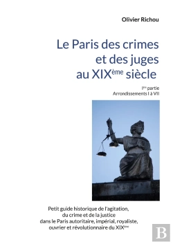 Bertrand.pt - Le Paris Criminel Et Judiciaire Du Xixème Siècle : Ière Partie Arrondissements I À Vii