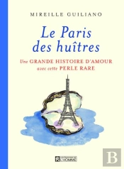 Le Paris Des Huitres : Une Grande Histoire D'Amour Avec Cette Perle Rare