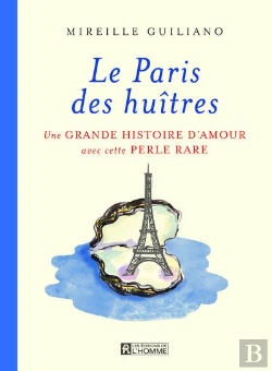 Bertrand.pt - Le Paris Des Huitres : Une Grande Histoire D'Amour Avec Cette Perle Rare