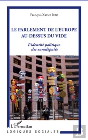 Le Parlement De L'Europe Au-Dessus Du Vide ; L'Identité Politique Des Eurodéputés