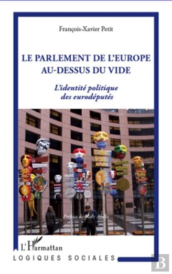 Bertrand.pt - Le Parlement De L'Europe Au-Dessus Du Vide ; L'Identité Politique Des Eurodéputés