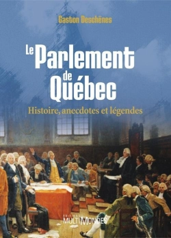 Bertrand.pt - Le Parlement De Québec ; Histoire, Anecdotes Et Légendes