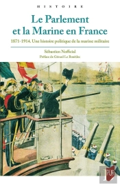 Le Parlement Et La Marine En France : 1871-1914, Une Histoire Politique De La Marine Militaire