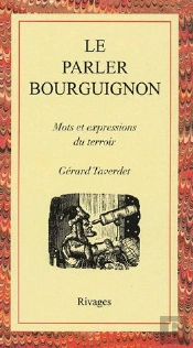 Le Parler Bourguignon ; Mots Et Expressions Du Terroir