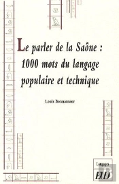 Le Parler De La Saône : 1000 Mots Du Langage Populaire Et Technique