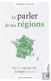 Le Parler De Nos Régions : Ces Mots Qui Ont Créé La Langue Française