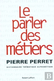 Le Parler Des Metiers ; Dictionnaire Thematique Alphabetique