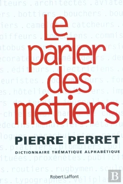 Bertrand.pt - Le Parler Des Metiers ; Dictionnaire Thematique Alphabetique