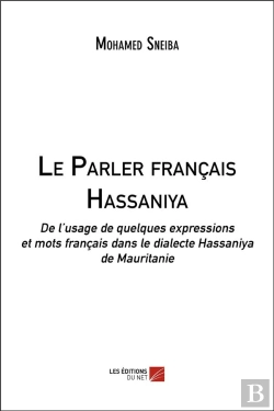 Bertrand.pt - Le Parler Francais Hassaniya ; De L'Usage De Quelques Expressions Et Mots Français Dans Le Dialecte