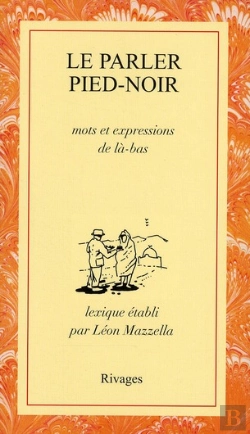 Bertrand.pt - Le Parler Pied-Noir ; Mots Et Expressions De Là-Bas