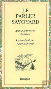 Le Parler Savoyard ; Mots Et Expressions Du Terroir