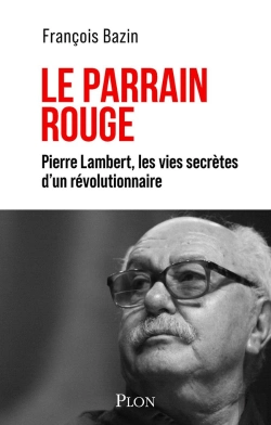 Bertrand.pt - Le Parrain Rouge : Pierre Lambert, Les Vies Secrètes D'Un Révolutionnaire