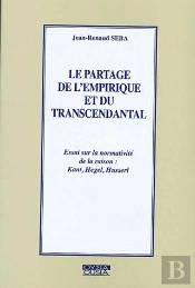 Le Partage De L'Empirique Et Du Transcendantal ; Essai Sur La Normativité De La Raison : Kant, Hegel, Husserl
