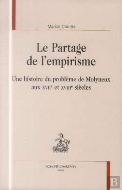 Bertrand.pt - Le Partage De L'Empirisme ; Une Histoire Du Problème De Molyneux Aux Xviie Et Xviiie Siècles