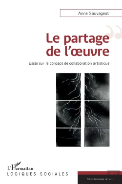 Bertrand.pt - Le Partage De L'Oeuvre ; Essai Sur Le Concept De La Collaboration Artistique