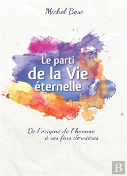 Bertrand.pt - Le Parti De La Vie Eternelle : De L'Origine De L'Homme A Ses Fins Dernieres