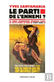 Le Parti De L'Ennemi ? Le Parti Communiste Francais Dans La Lutte Pour La Paix