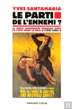 Bertrand.pt - Le Parti De L'Ennemi ? Le Parti Communiste Francais Dans La Lutte Pour La Paix