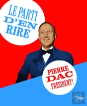 Le Parti D'En Rire : Pierre Dac President !