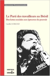 Le Parti Des Travailleurs Au Brésil ; Des Luttes Sociales Aux Épreuves Du Pouvoir