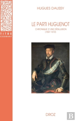 Bertrand.pt - Le Parti Huguenot : Chronique D'Une Désillusion (1557-1572)