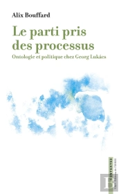 Le Parti Pris Des Processus : Ontologie Et Politique Chez Georg Lukacs