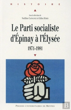 Bertrand.pt - Le Parti Socialiste D'Epinay À L'Elysée, 1971-1981