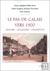 Le Pas-De-Calais Vers 1900 : Histoire, Géographie, Description